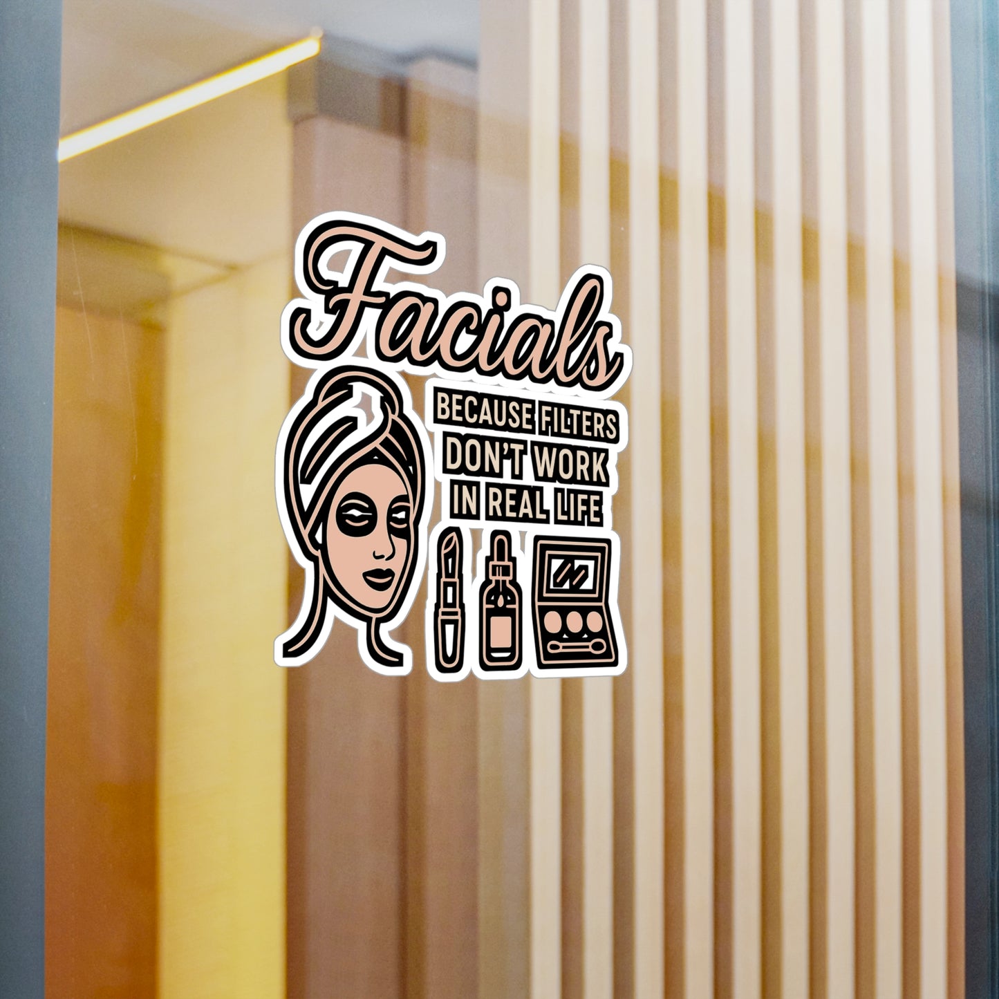 Facials Because Filters Don't Work in Real Life – Funny Sticker for Makeup Artists, Laptops, Water Bottles & Beauty Lovers