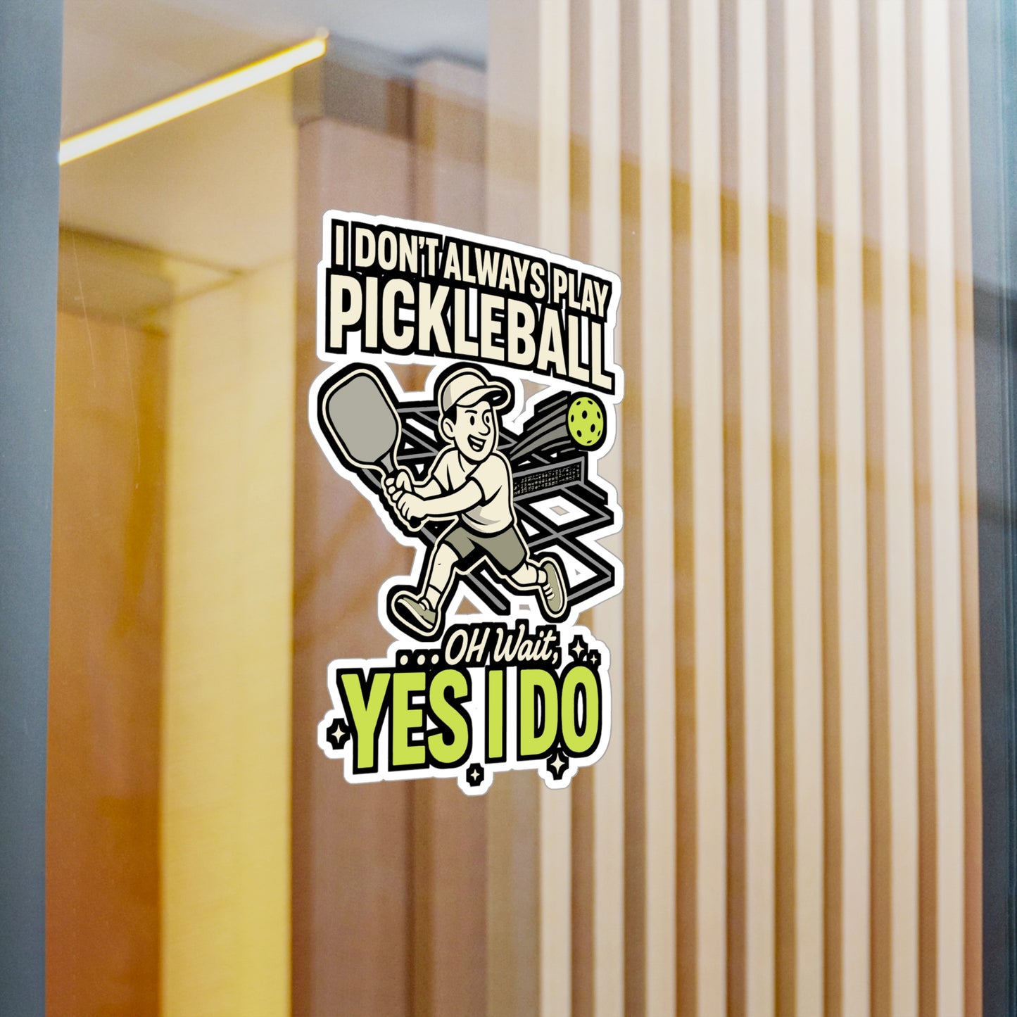 Pickleball Sticker – "I Don't Always Play Pickleball ...Oh Wait, Yes I Do" Vinyl Decals for Laptop, Water Bottle, Waterproof, Dink Serve Score