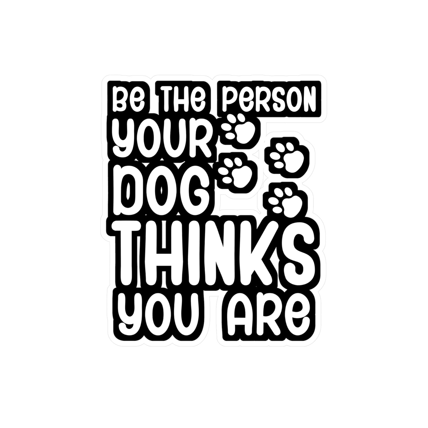 Be the person your dog thinks you are - German shepherd Sticker for Wall, Laptop, Window, Truck, Car German shepherd Gift Vinyl German shepherds Decal Sticker