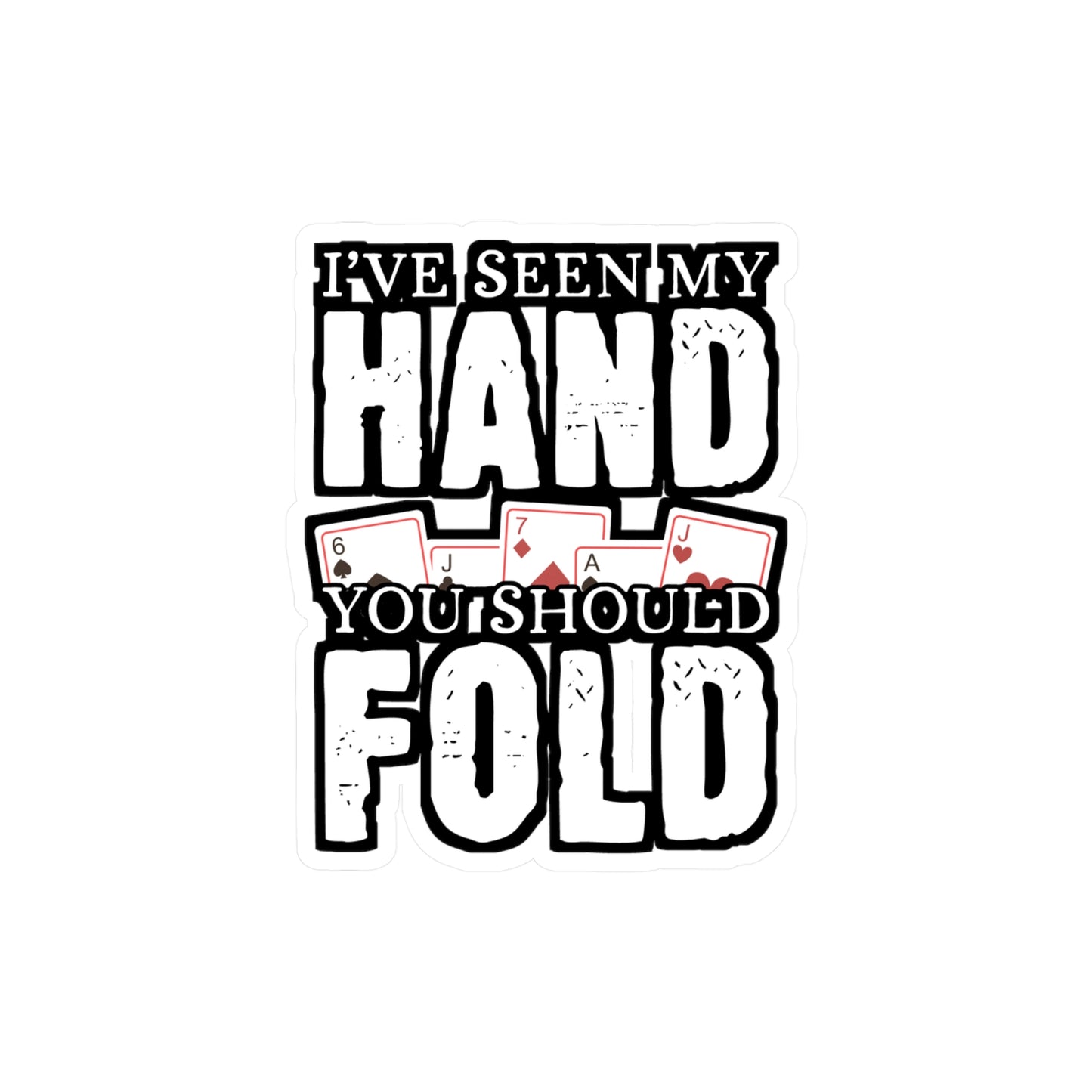 I've Seen My Hand You Should Fold - Poker Sticker for Laptop Sticker. Water Bottle Sticker, Vinyl Bluff Decal - Poker Gift