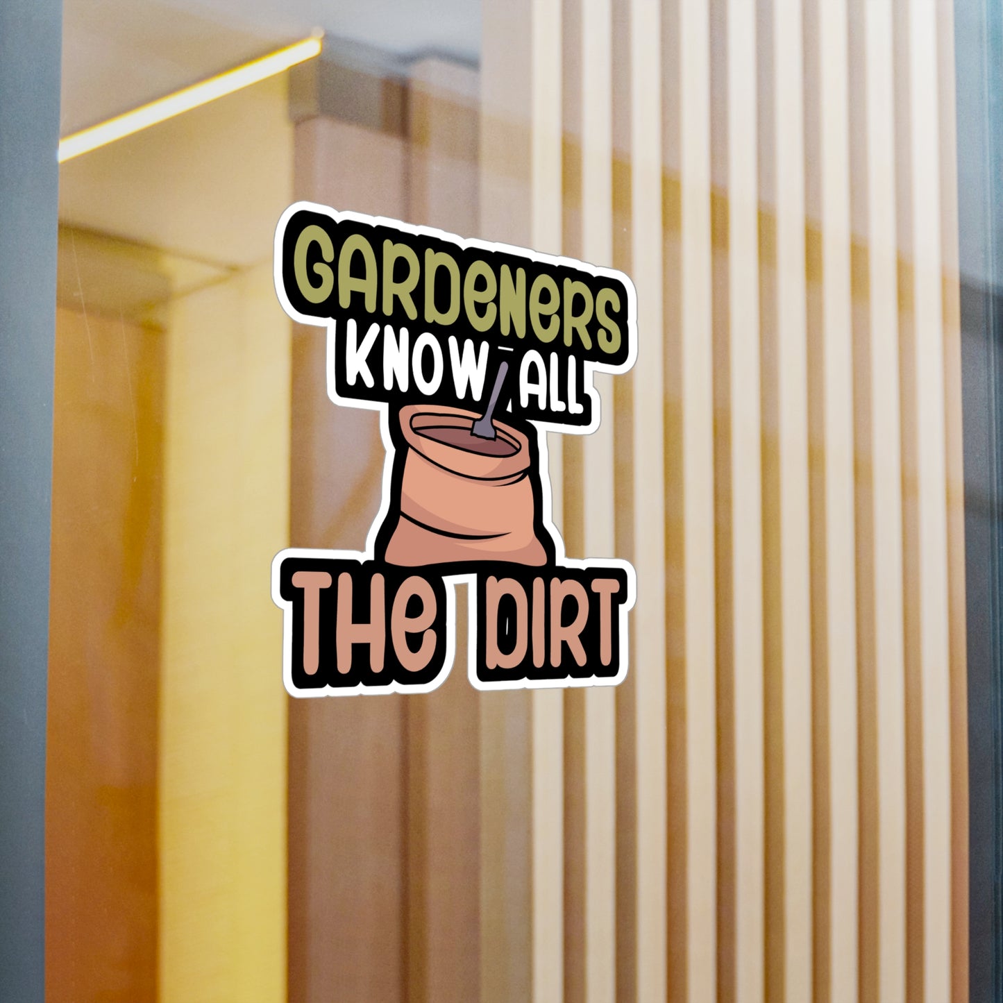 Gardeners know all the dirt - Gardener Sticker for Car, Wall, Laptop, Window, Truck Gardener Gift Vinyl Garden Decal Sticker