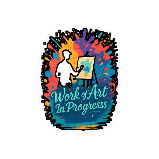 Work of Art In Progress - Painter Sticker for Laptop, Water Bottle - Artist Gift Idea for Creative Adults & Students