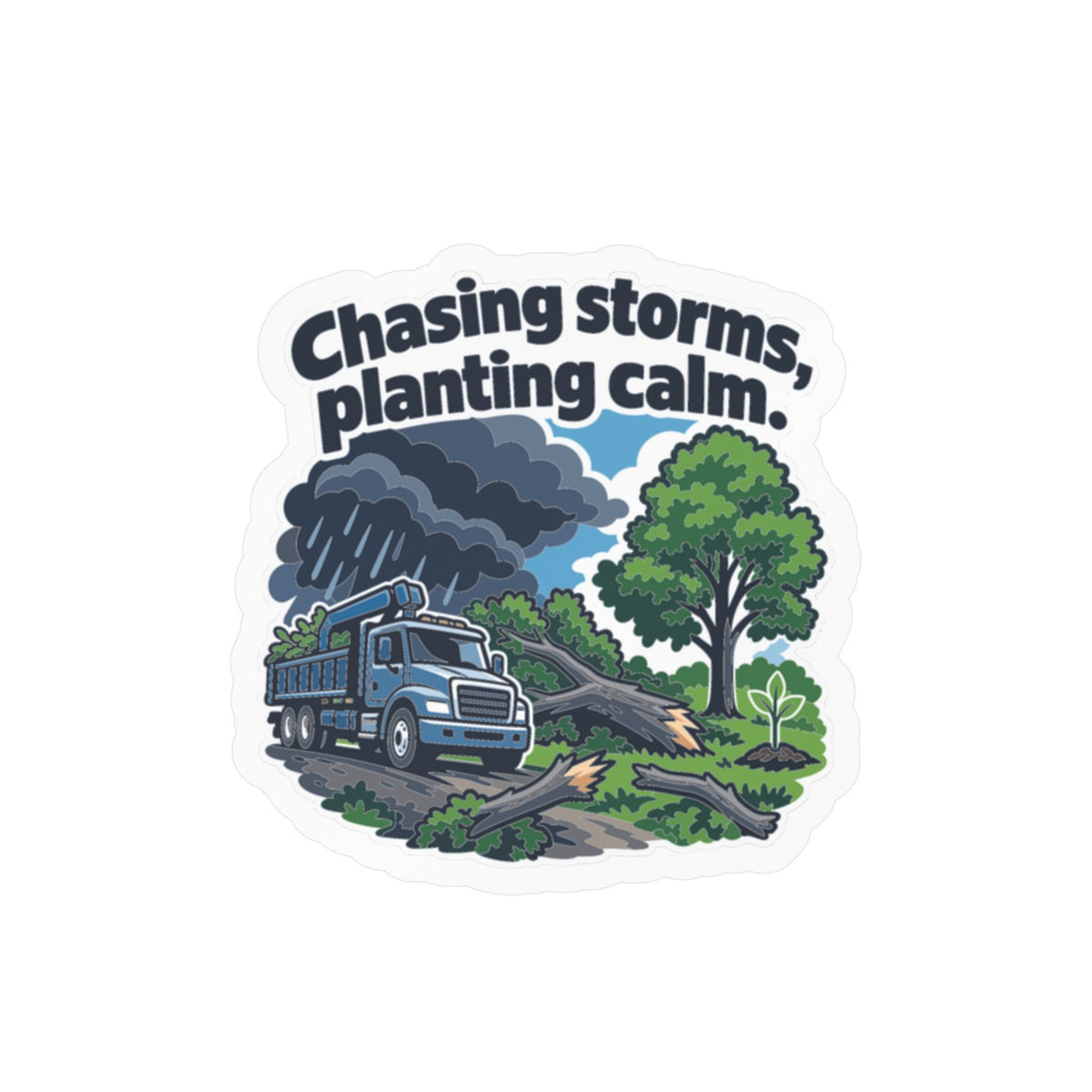 Tree Sticker - Chasing Storms, Planting Calm - Tree Worker and Branch Manager Decals for Laptop or Water Bottle