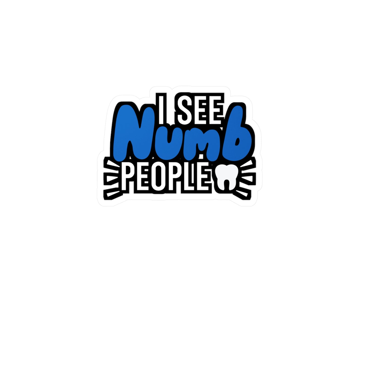 I see numb people - Dental assistant Sticker for Wall, Laptop, Window, Truck, Car Dental assistant Gift Vinyl Dental assistant Decal Sticker