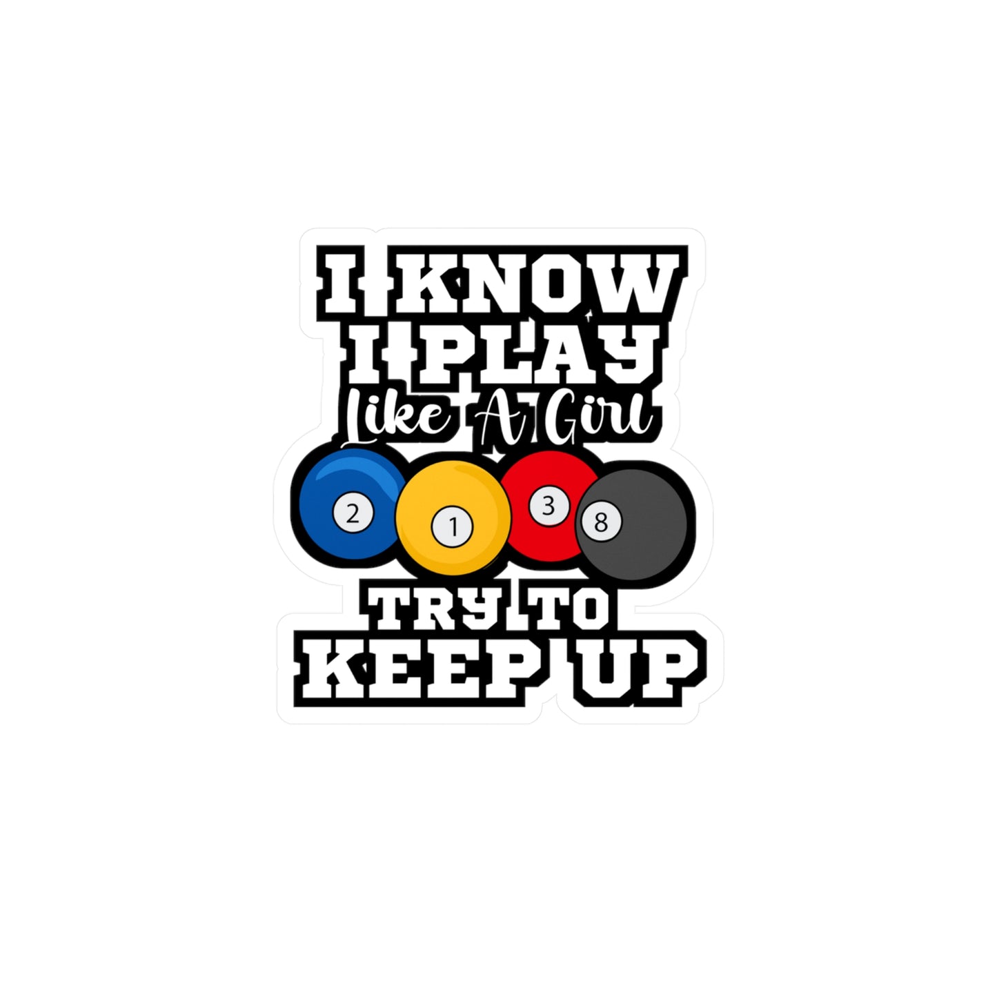 I Know I Play Like A Girl Try To Keep Up Pool Billiards | Billiards Sticker | Pool Decals | Billiards Gift