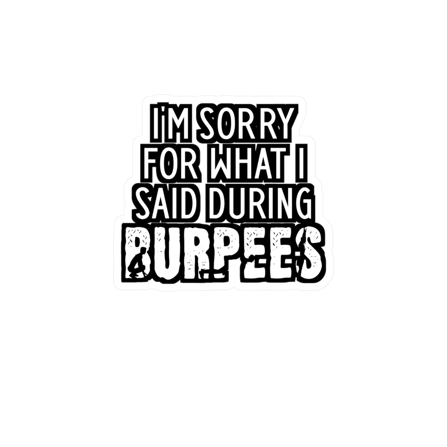 I'm Sorry What I Said During Burpees - Burpees Sticker for Laptop Sticker. Water Bottle Sticker, Vinyl Mucsle Decal - Burpees Gift