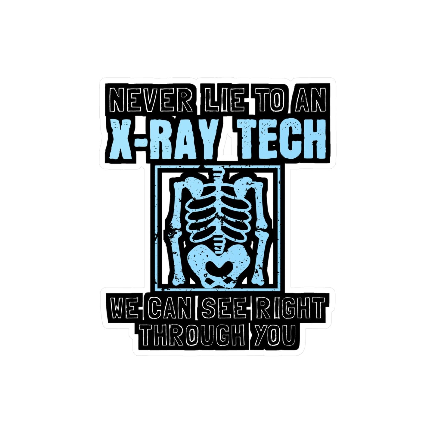 Never Lie To An X-Ray Tech - Xray-tech Sticker for Wall, Laptop, Window, Truck, Car Xray-tech Gift Vinyl Medicine Decal Sticker