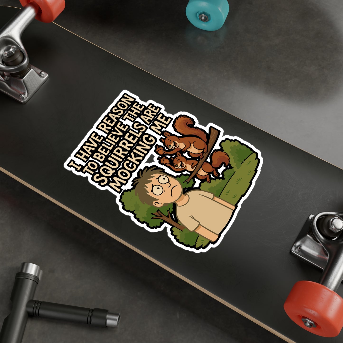 I Have Reason To Believe The Squirrels Are Mocking Me – Squirrel Sticker for Laptop, Water Bottle, or Car | Vinyl Acorn Decal | Funny Animal Gift