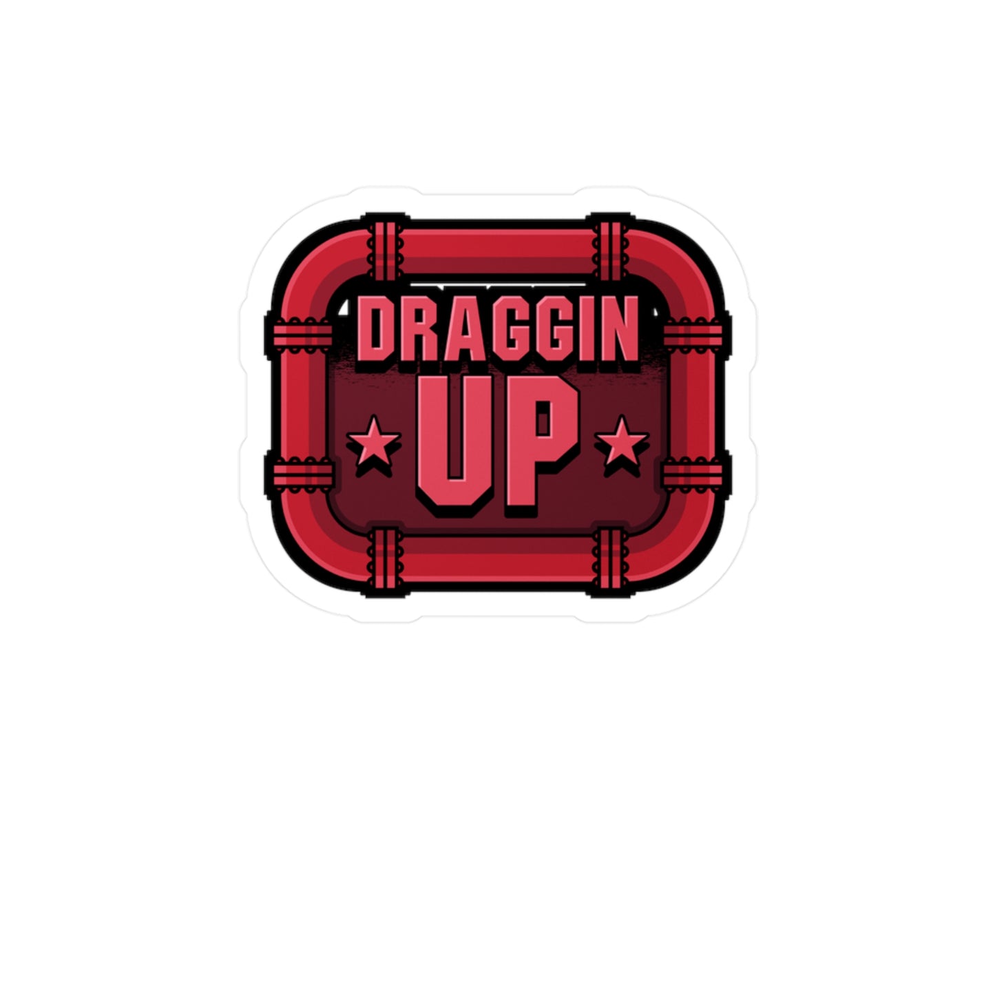 Draggin Up - Welding Sticker for Car Window Laptop Sticker. Water Bottle Sticker, Vinyl Welder Decal, Tack Sticker - Welding Gift