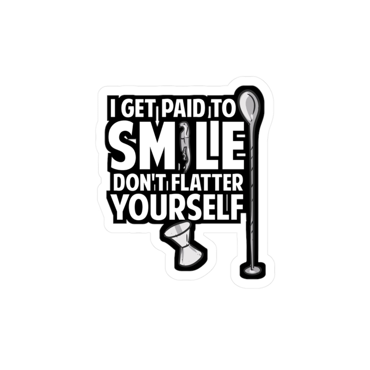 I Get Paid To Smile Don't Flatter Yourself Bartender | Barista Sticker | Bartender Decals | Barista Gift