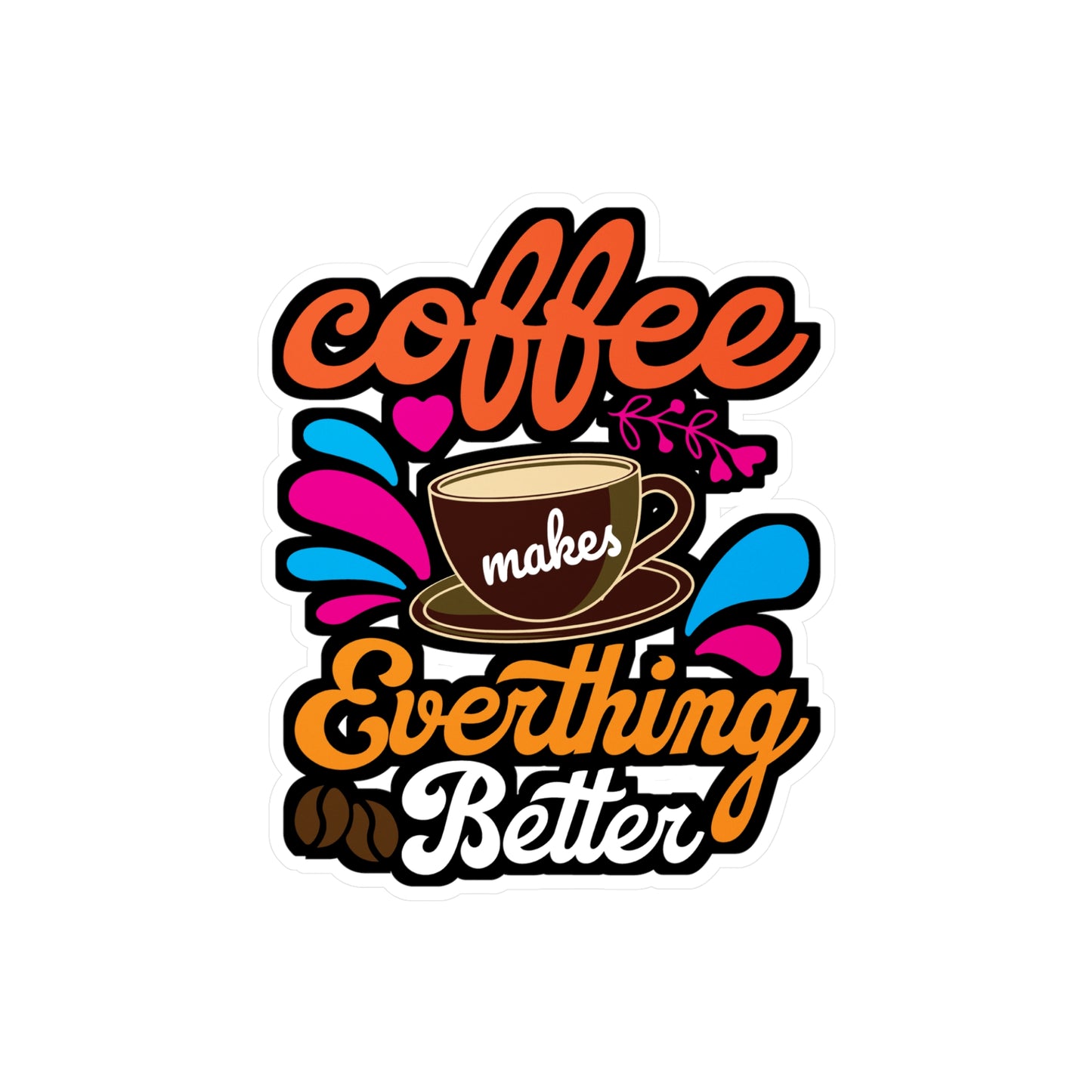 Coffee Makes Everything Better - Coffee Sticker for Laptop Sticker. Water Bottle Sticker, Vinyl Cappuccino Decal - Coffee Gift