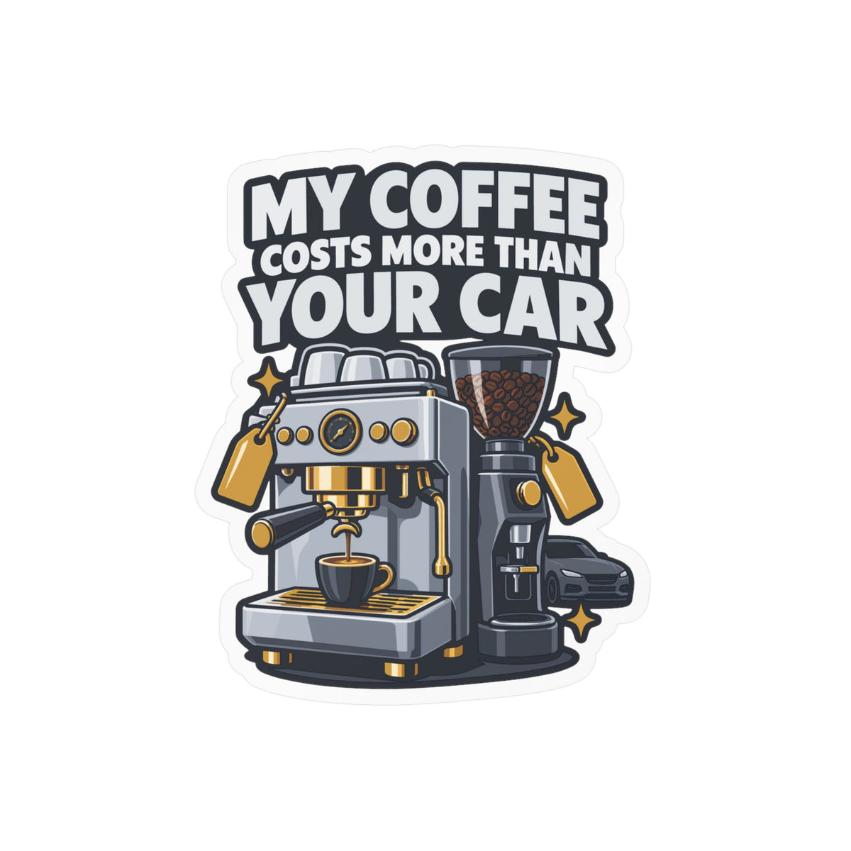 Espresso Sticker - My Coffee Costs More Than Your Car - Funny Decals for a Grinder or Digital Scale