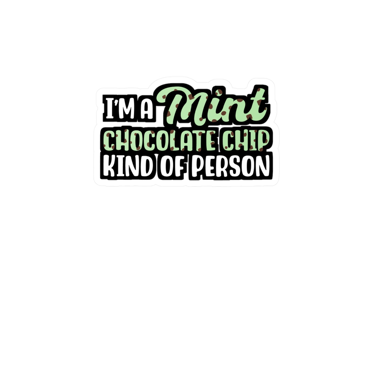 I'm A Mint Chocolate Chip Kind of Person | Icecream Sticker | Mint Decals | Chocolate Laptop Sticker | Icecream Gift | Mint Gift