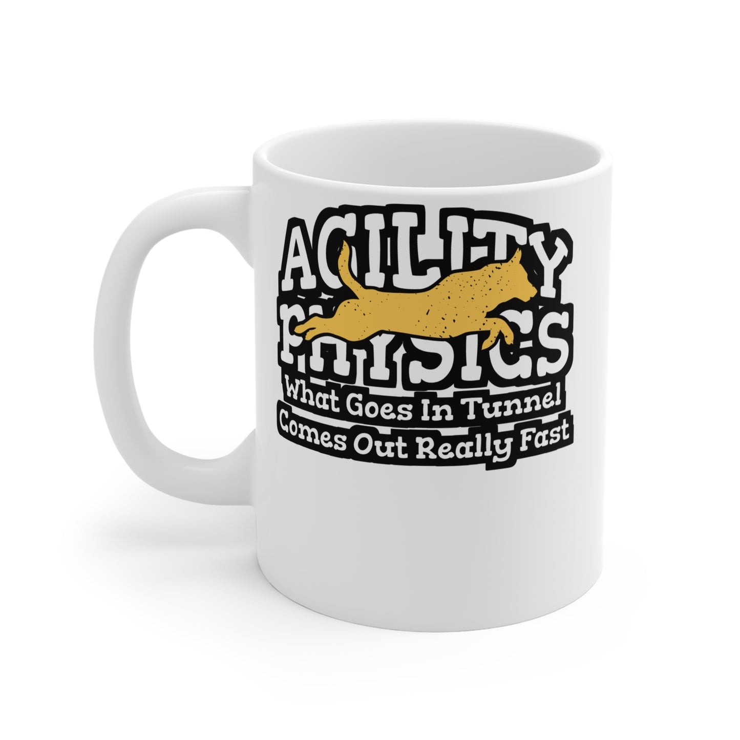 Agility Physics What Goes In Tunnel Comes Out Really Fast - Dog-trainer Mug for Coffee 11oz. Dog-trainer Cup, White ceramic, Agility Mug - Dog-trainer Gift