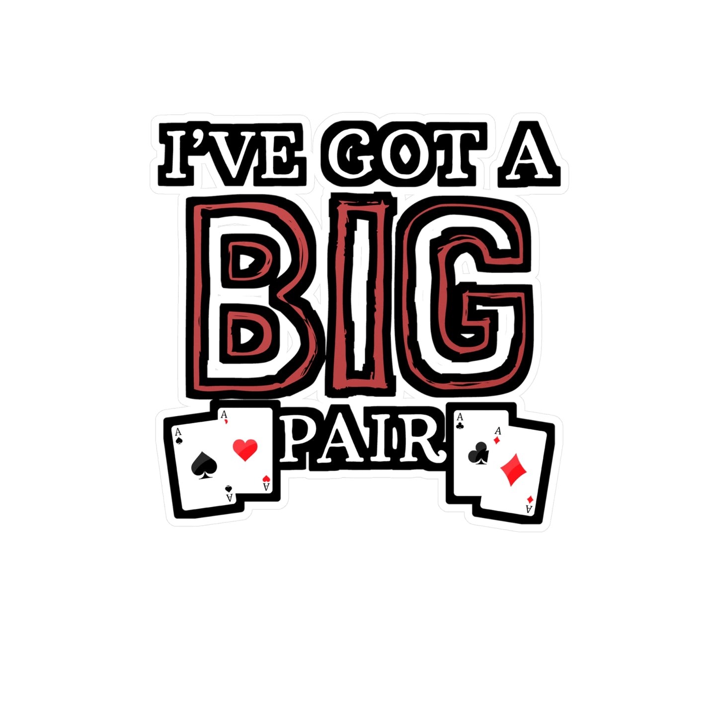 I've Got A Big Pair - Poker Sticker for Car Window Laptop Sticker. Water Bottle Sticker, Vinyl Bluff Decal, Cashout Sticker - Poker Gift