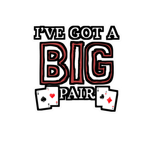 I've Got A Big Pair - Poker Sticker for Car Window Laptop Sticker. Water Bottle Sticker, Vinyl Bluff Decal, Cashout Sticker - Poker Gift