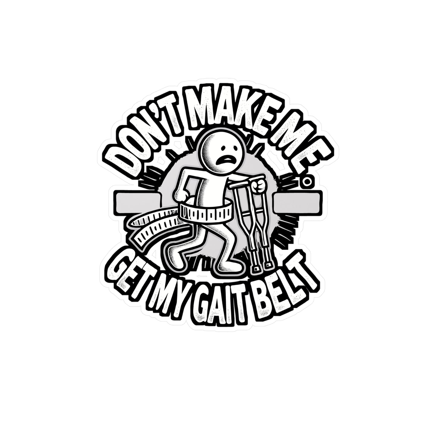 Don't Make Me Get My Gait Belt - Physical therapy Sticker for Laptop Sticker. Water Bottle Sticker, Vinyl Physical therapist Decal - Physical therapy Gift