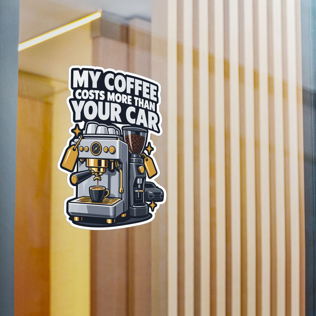 Espresso Sticker - My Coffee Costs More Than Your Car - Funny Decals for a Grinder or Digital Scale