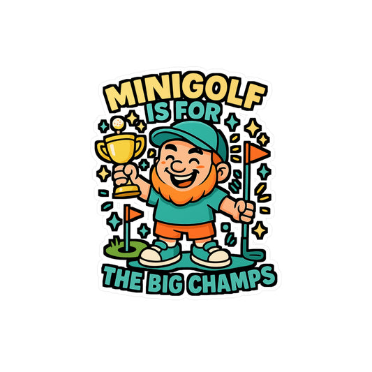 Minigolf Is For The Big Champs - Miniature Sticker - Funny Golf Laptop & Water Bottle Gift for Kids & Adults