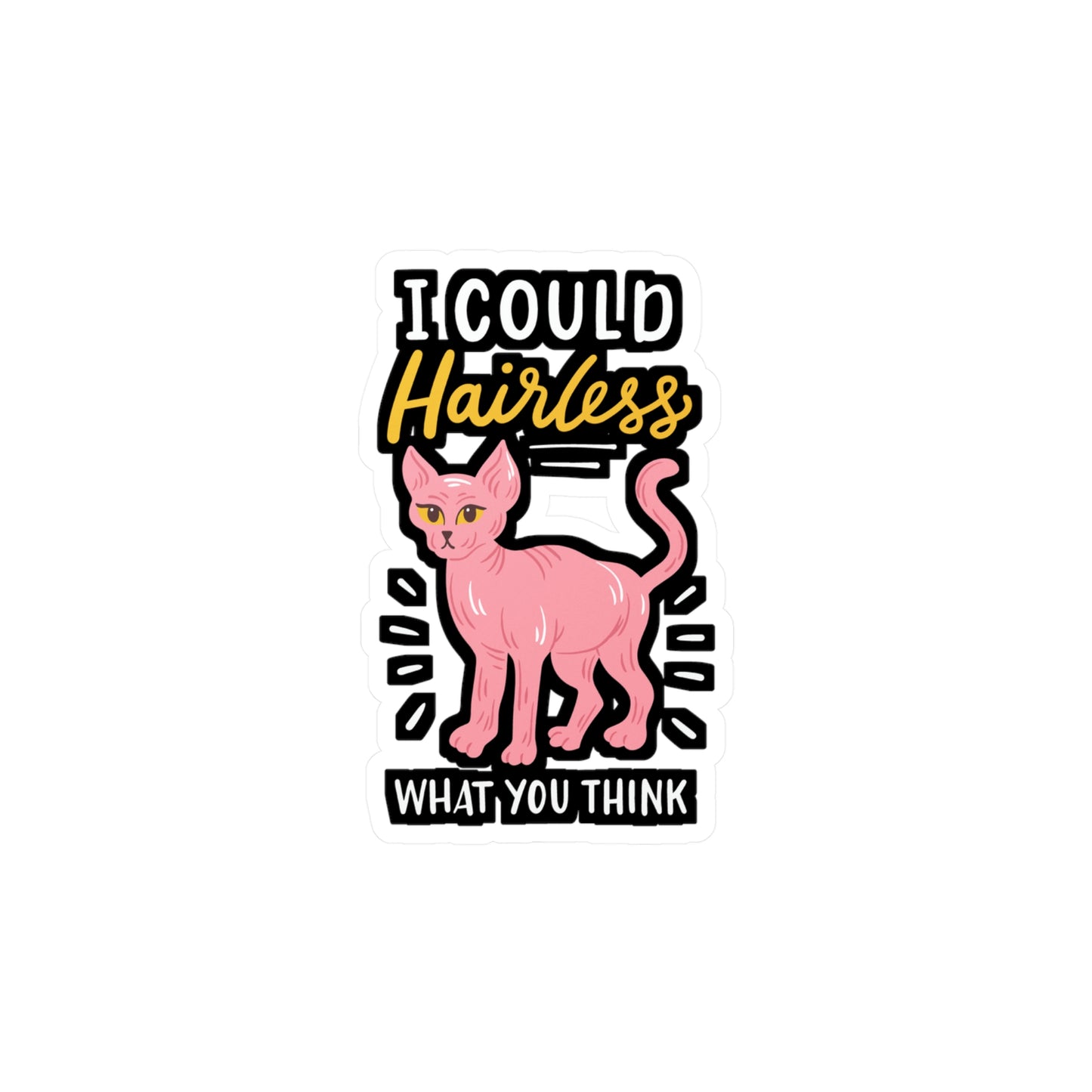 I Could Hairless What You Think - Sphynx Sticker for Laptop Sticker. Water Bottle Sticker, Vinyl Bald Decal - Sphynx Gift