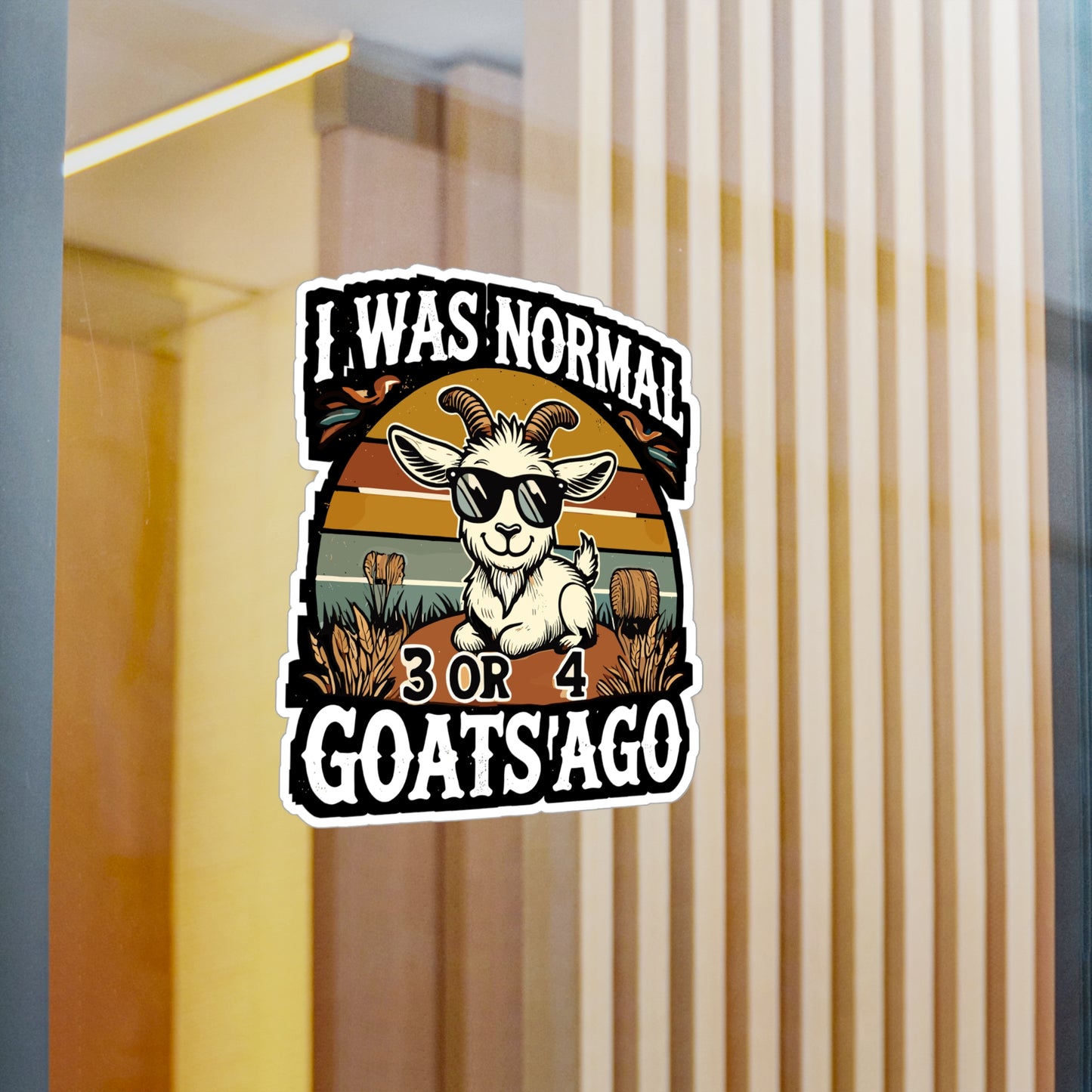I Was Normal 3 Or 4 Goats Ago - Goats Sticker for Laptop Sticker. Water Bottle Sticker, Vinyl Farm Decal - Goats Gift