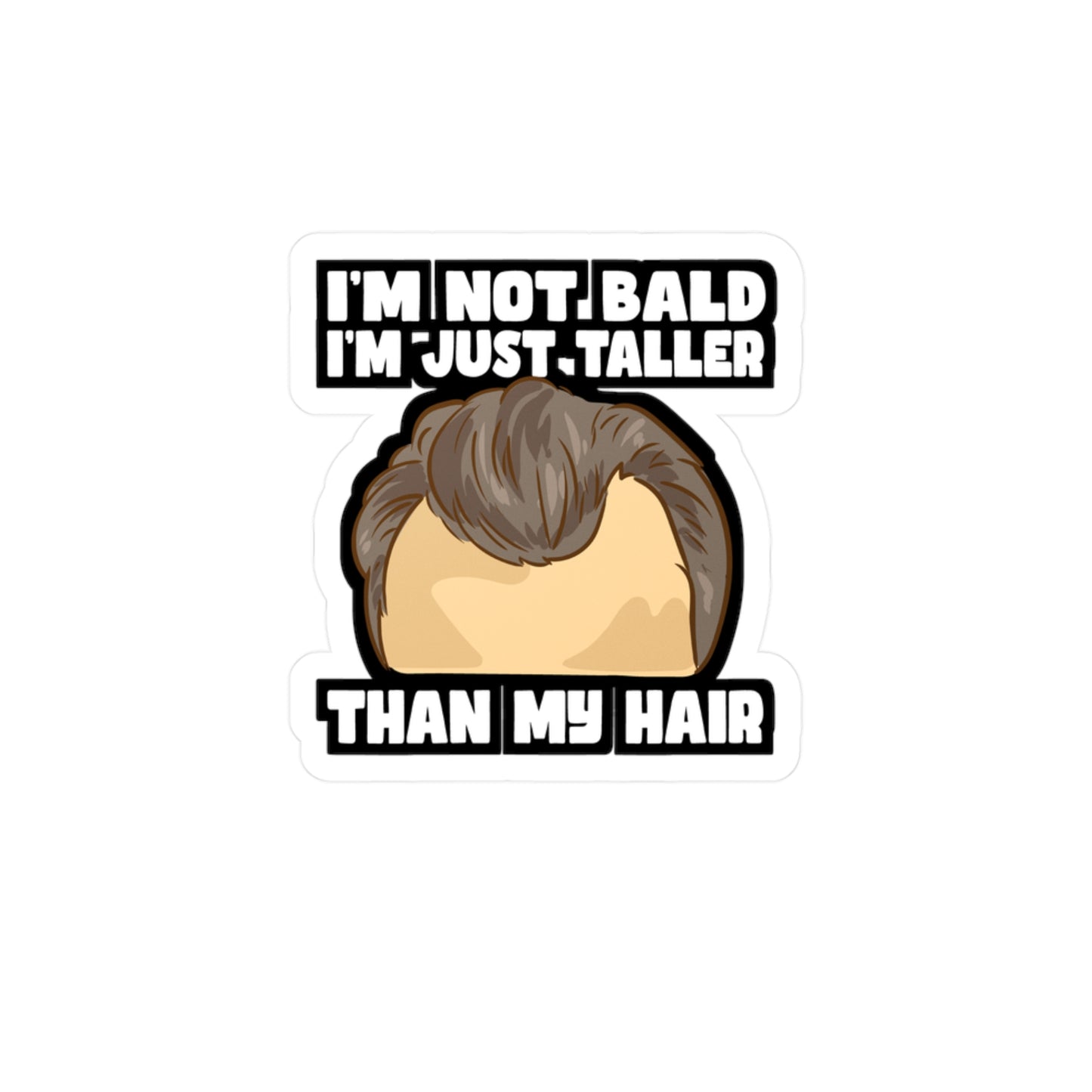 I'm Not Bald I'm Just Taller Than My Hair - Bald Sticker for Laptop Sticker. Water Bottle Sticker, Vinyl Bearded Decal - Bald Gift