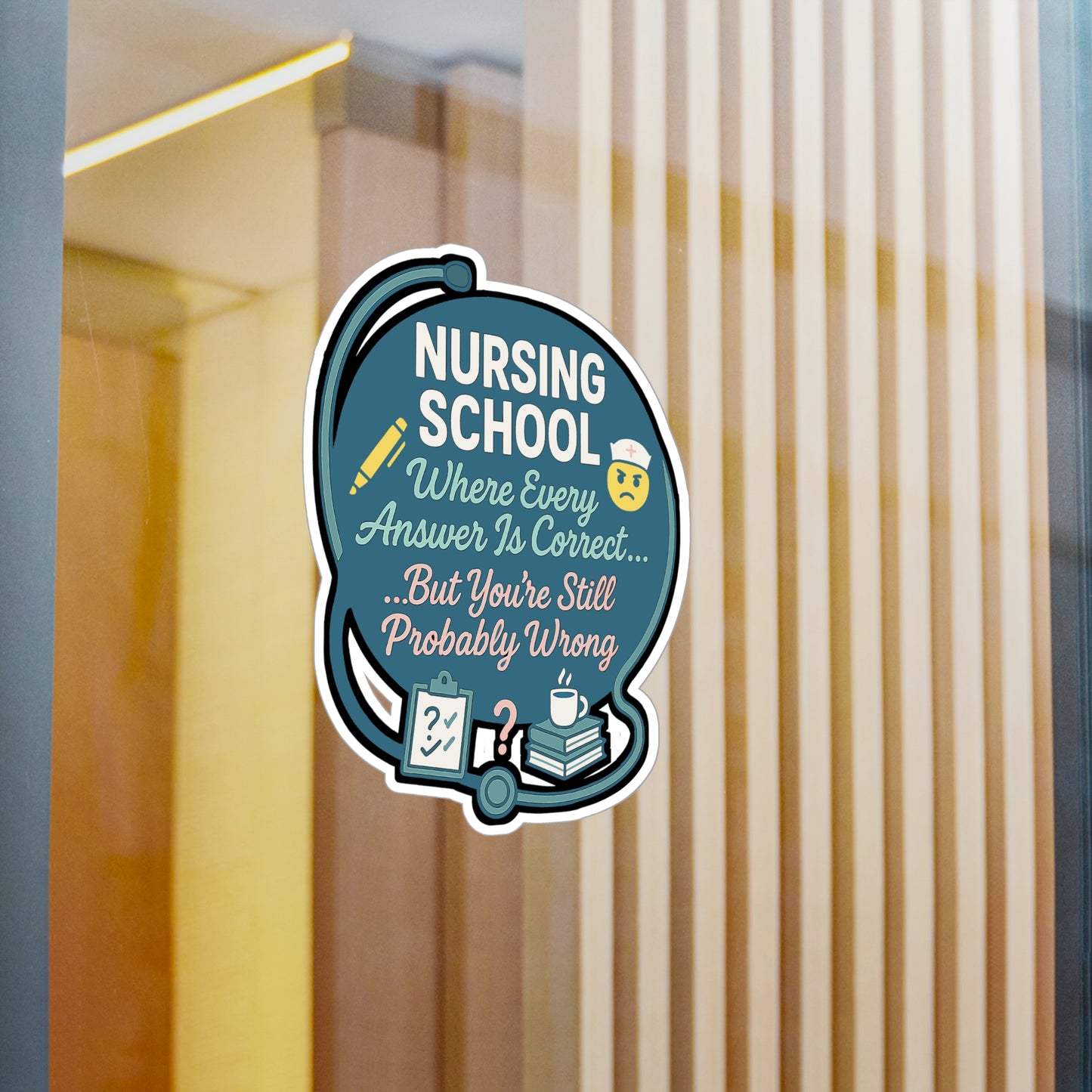 Nursing School - Where Every Answer Is Correct But You're Still Probably Wrong - Nursing Student Sticker for Laptop, Water Bottle, Funny Nurse Gift