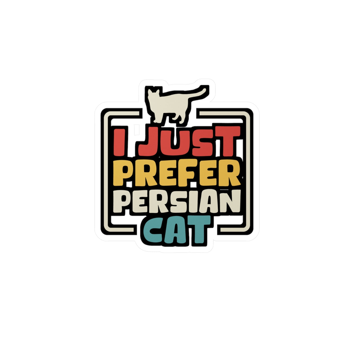 I Just Prefer Persian Cat - Kittens Sticker for Laptop Sticker. Water Bottle Sticker, Vinyl Ruler Decal - Kittens Gift