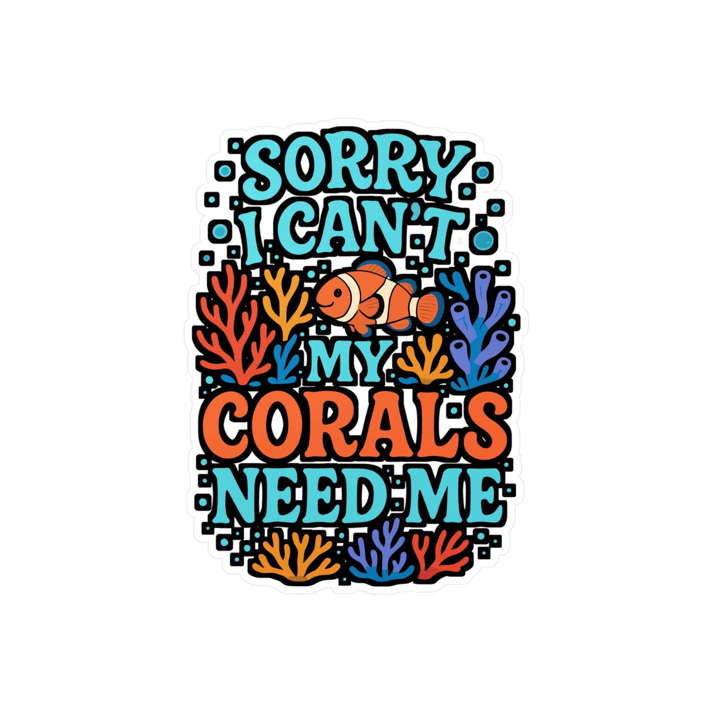 Sorry I Can't My Corals Need Me – Vinyl Sticker for Laptop or Water Bottle | Aquarium Decor, Marine Biologist Gift