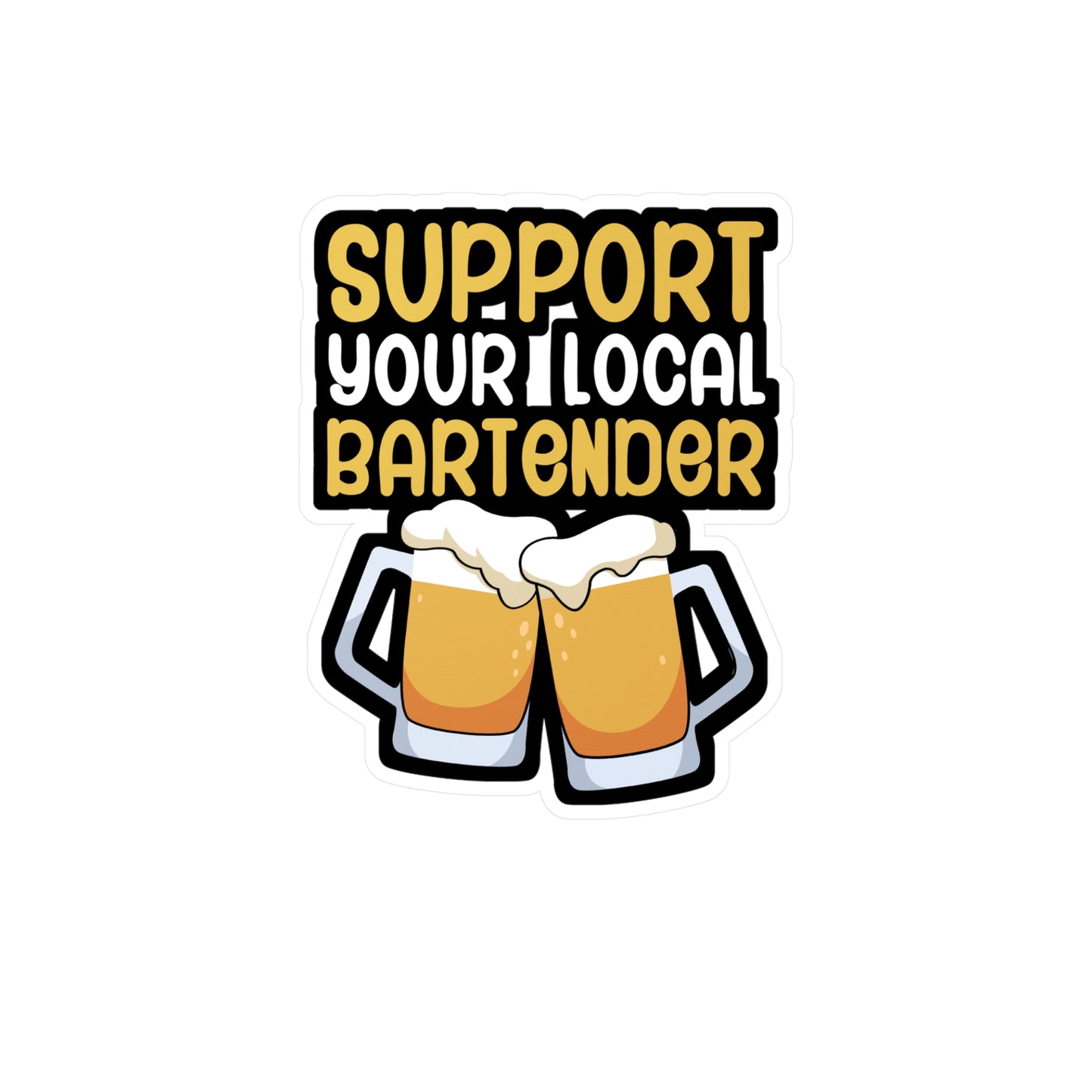 Support your local bartender - Bartender Sticker for Wall, Laptop, Window, Truck, Car Bartender Gift Vinyl Cocktail Decal Sticker