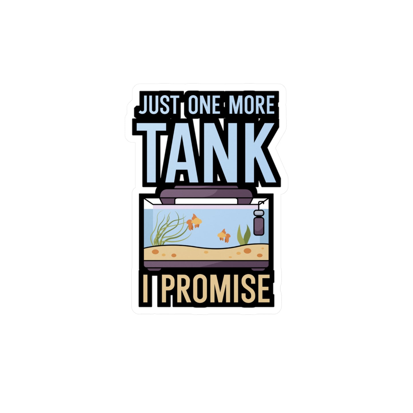 Just one more Tank i Promise - Aquarium Sticker for Wall, Laptop, Window, Truck, Car Aquarium Gift Vinyl Aquariums Decal Sticker