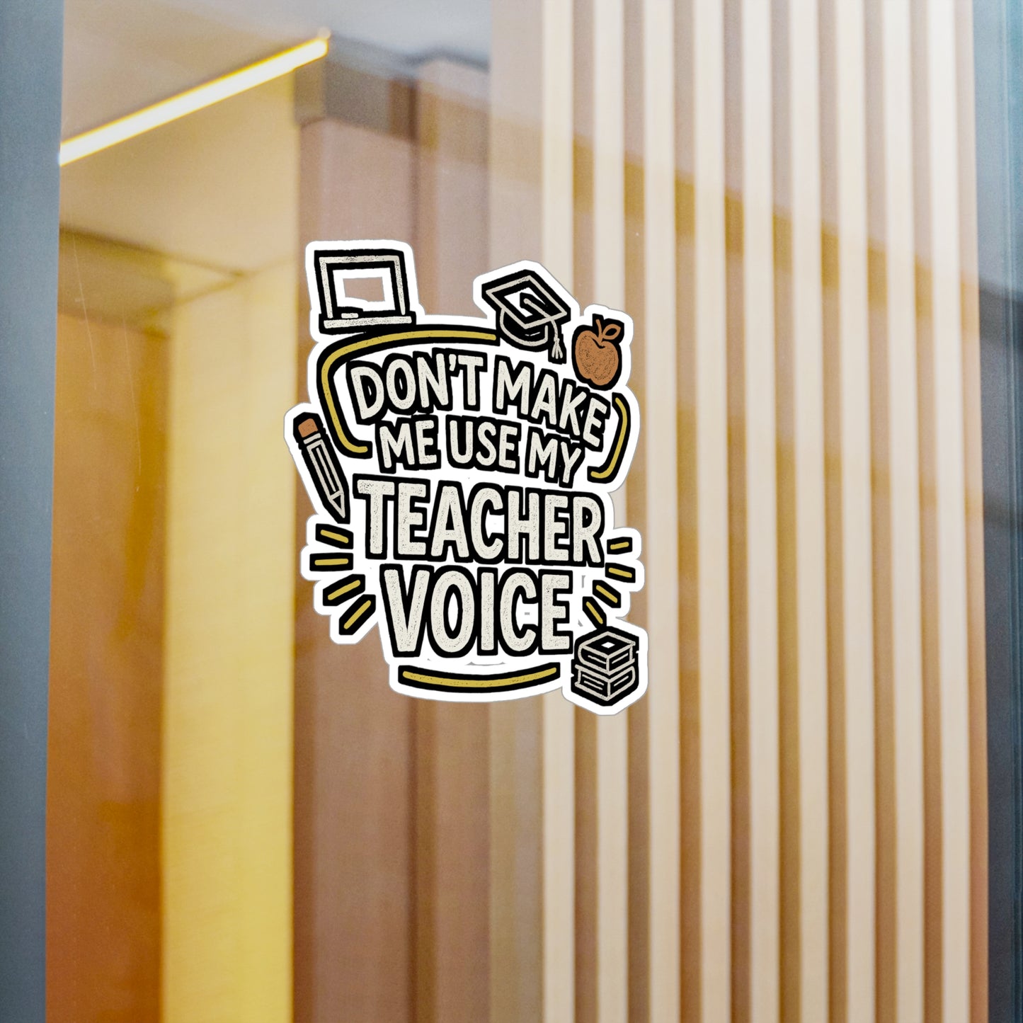 Don't Make Me Use My Teacher Voice - Teacher Sticker for Laptop, Water Bottle, Gift for Teachers, Classroom Decor, Funny Educator Quote