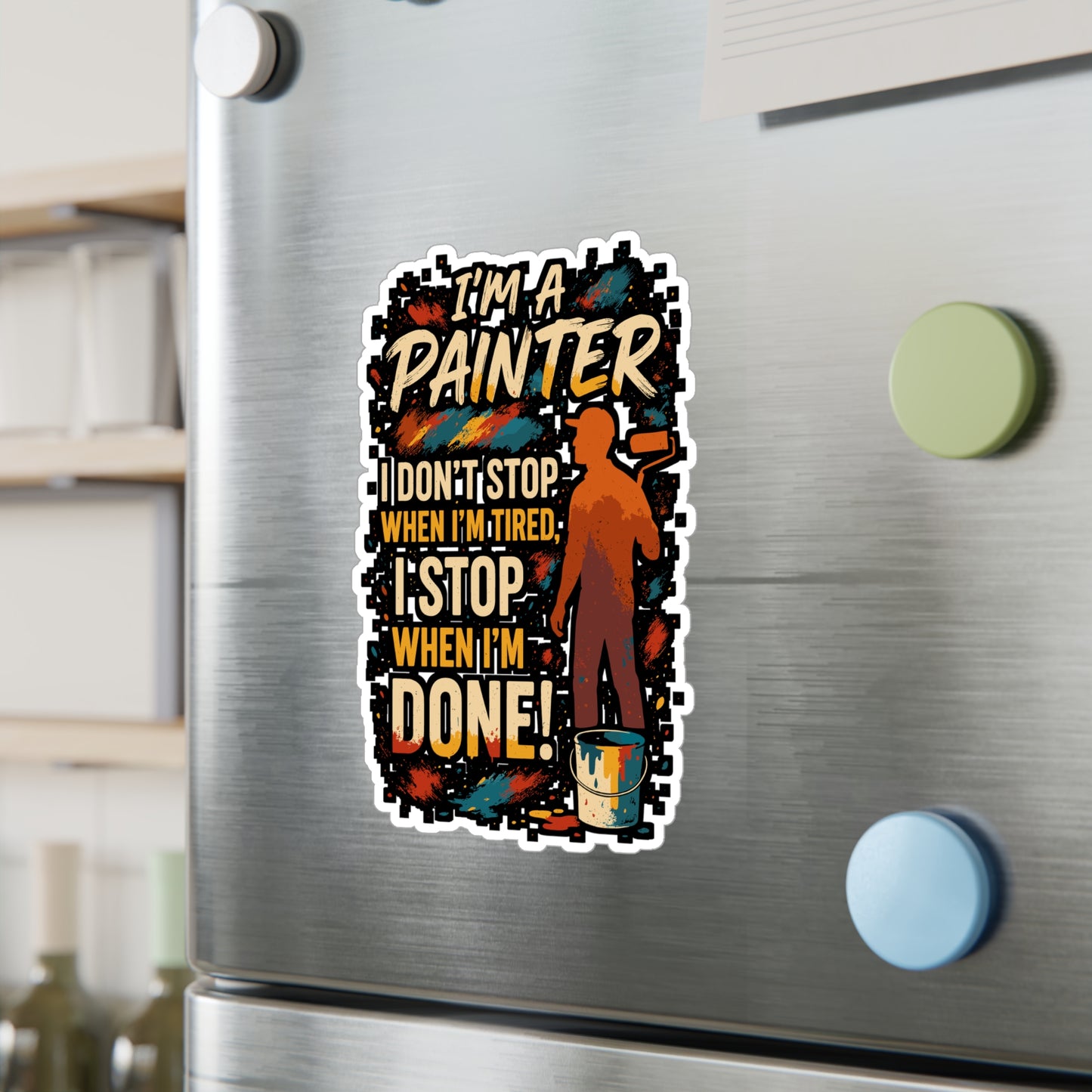 I'm A Painter, I Don't Stop When I'm Tired, I Stop When I'm Done! - Painter Sticker - Laptop & Water Bottle - Gift for Artists & Art Lovers