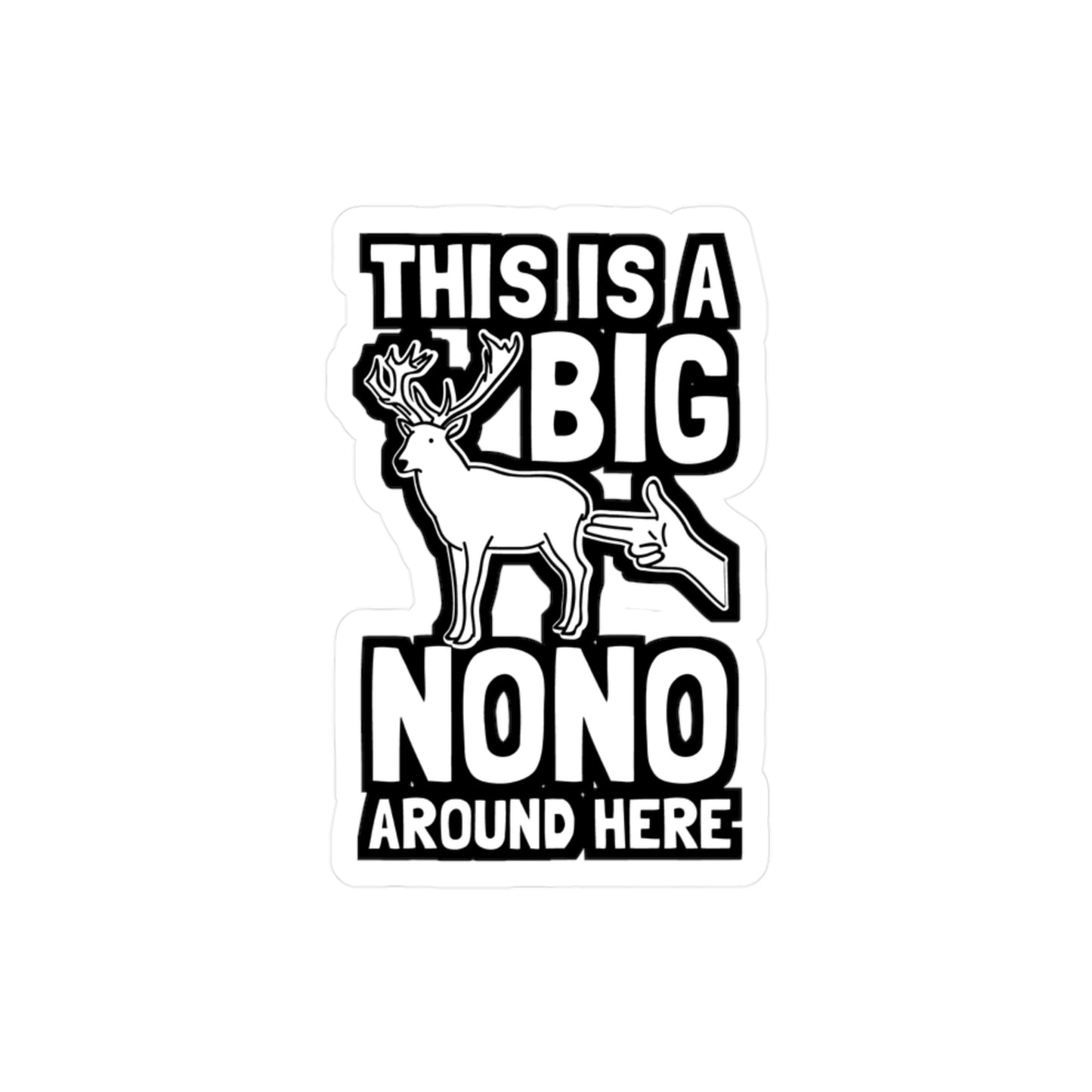 This Is A Big Nono Around Here - Deer Sticker for Laptop Sticker. Water Bottle Sticker, Vinyl Venison Decal - Deer Gift