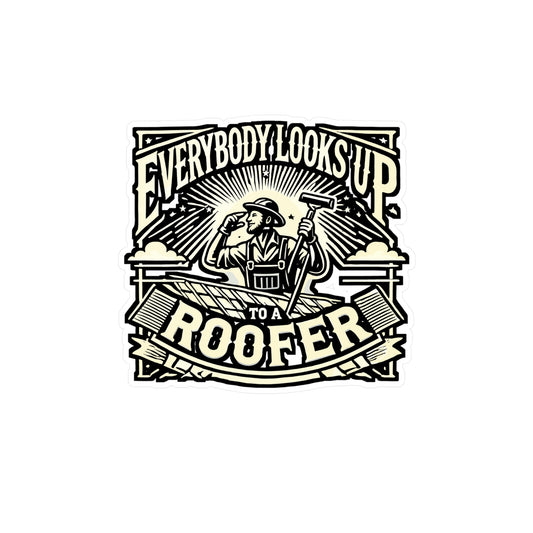 Everybody Looks Up To A Roofer – Vinyl Sticker for Laptop or Water Bottle | Roofing Humor Gift for Men