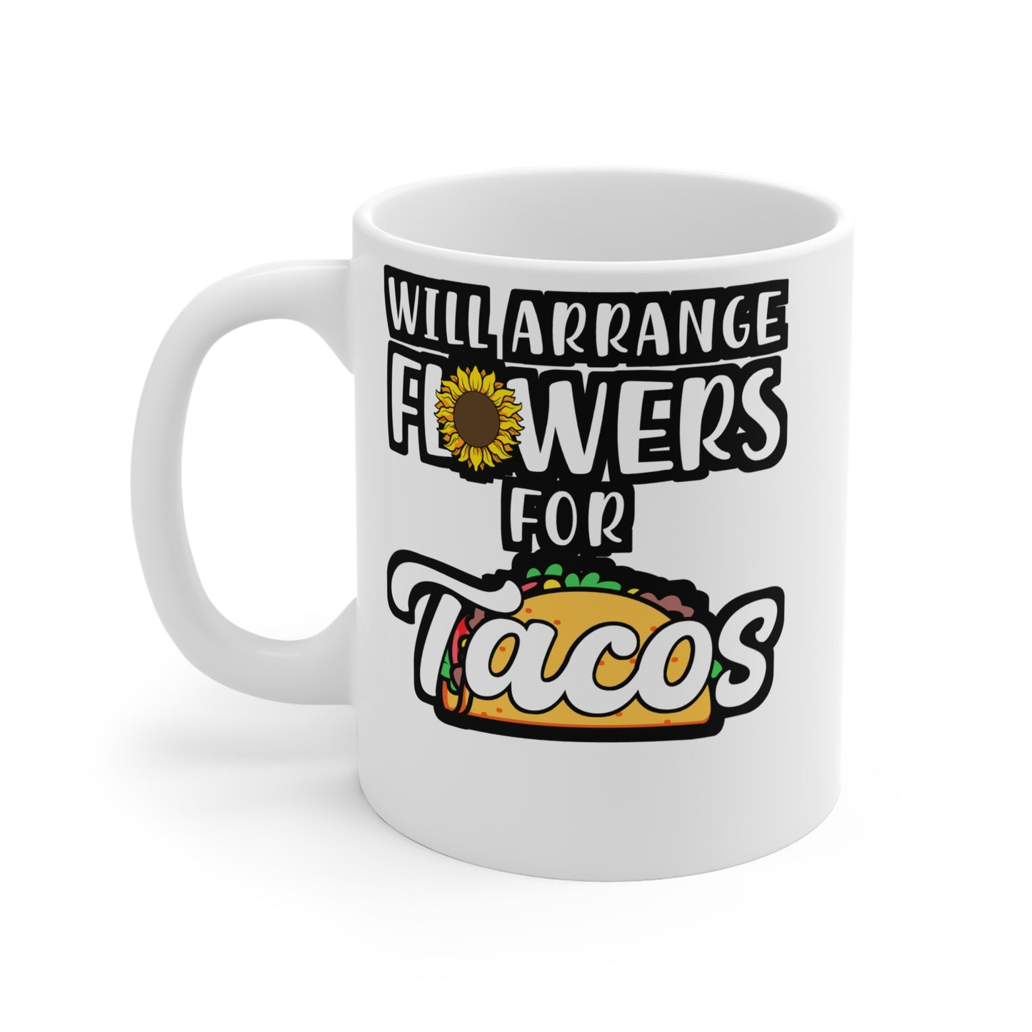 Will Arrange Flowers For Tacos - Florists Mug for Coffee 11oz. Florists Cup, White ceramic, Gardening Mug, Spring Tea Cup - Florists Gift