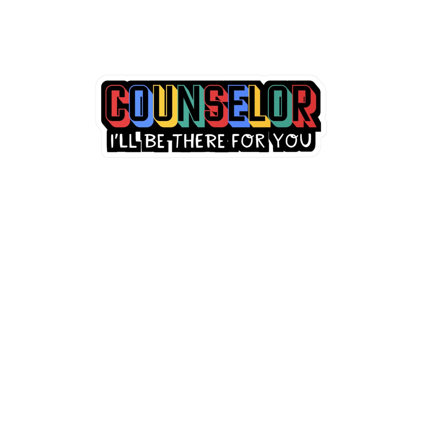 Counselor I'll Be There For You | School-counselor Sticker | Counselor Decals | School-counselor Gift