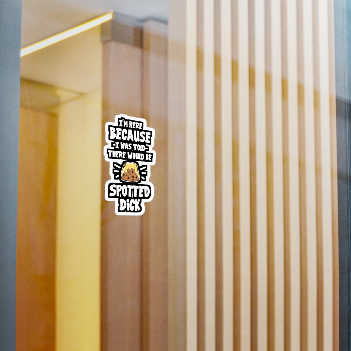 I'm Here Because I Was Told There Would Be Spotted Dick | Spotted-dick Sticker | Pudding Decals | Spotted-dick Gift