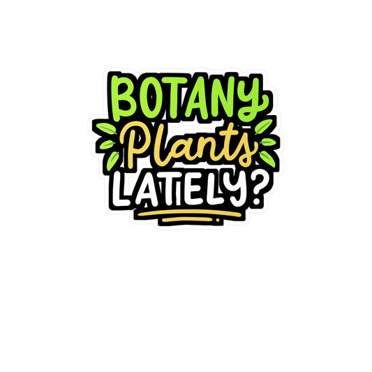 Botany Plants Lately - Gardening Sticker for Laptop Sticker. Water Bottle Sticker, Vinyl Greenhouse Decal - Gardening Gift