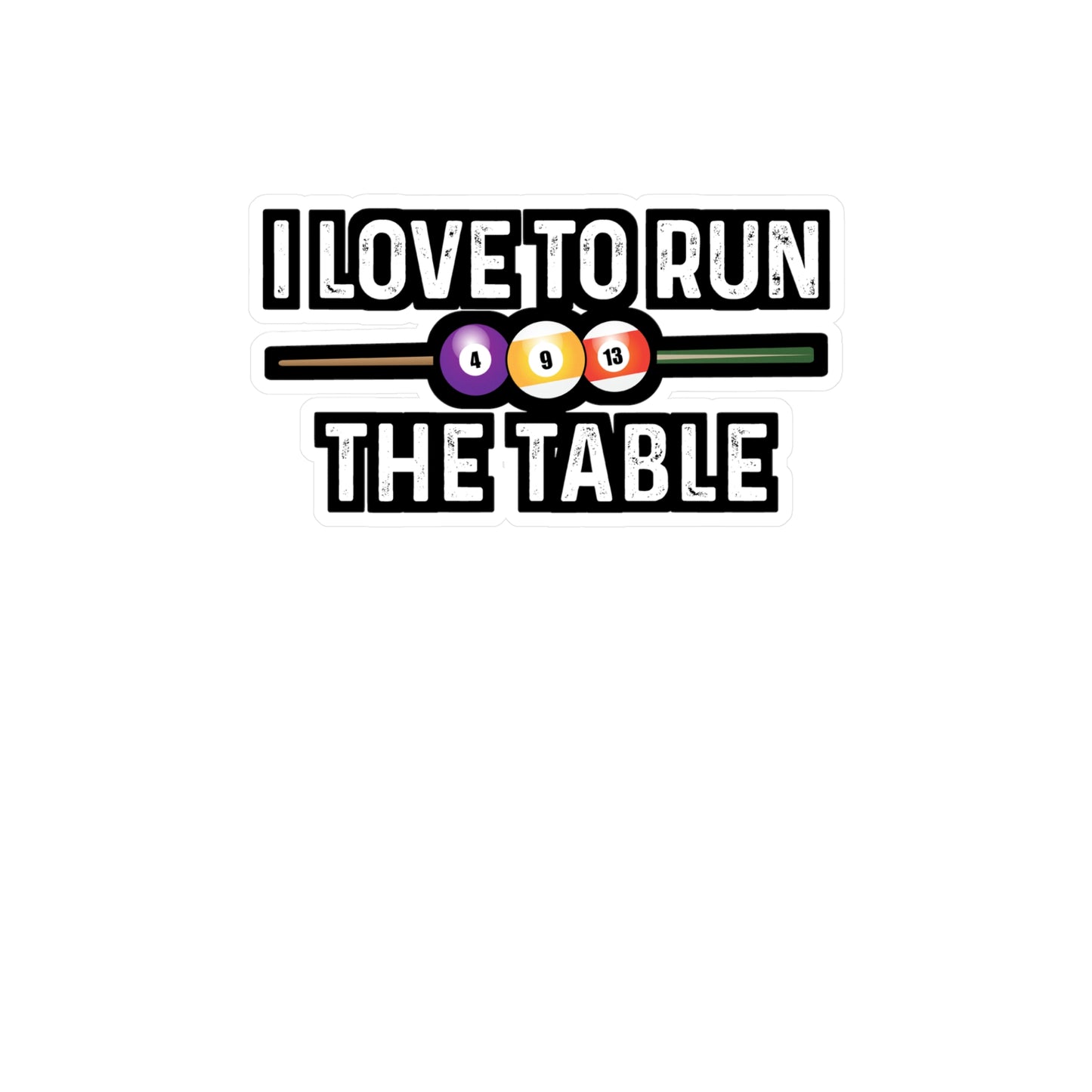 I Love To Run The Table - Billiards Sticker for Laptop Sticker. Water Bottle Sticker, Vinyl Pool Decal - Billiards Gift