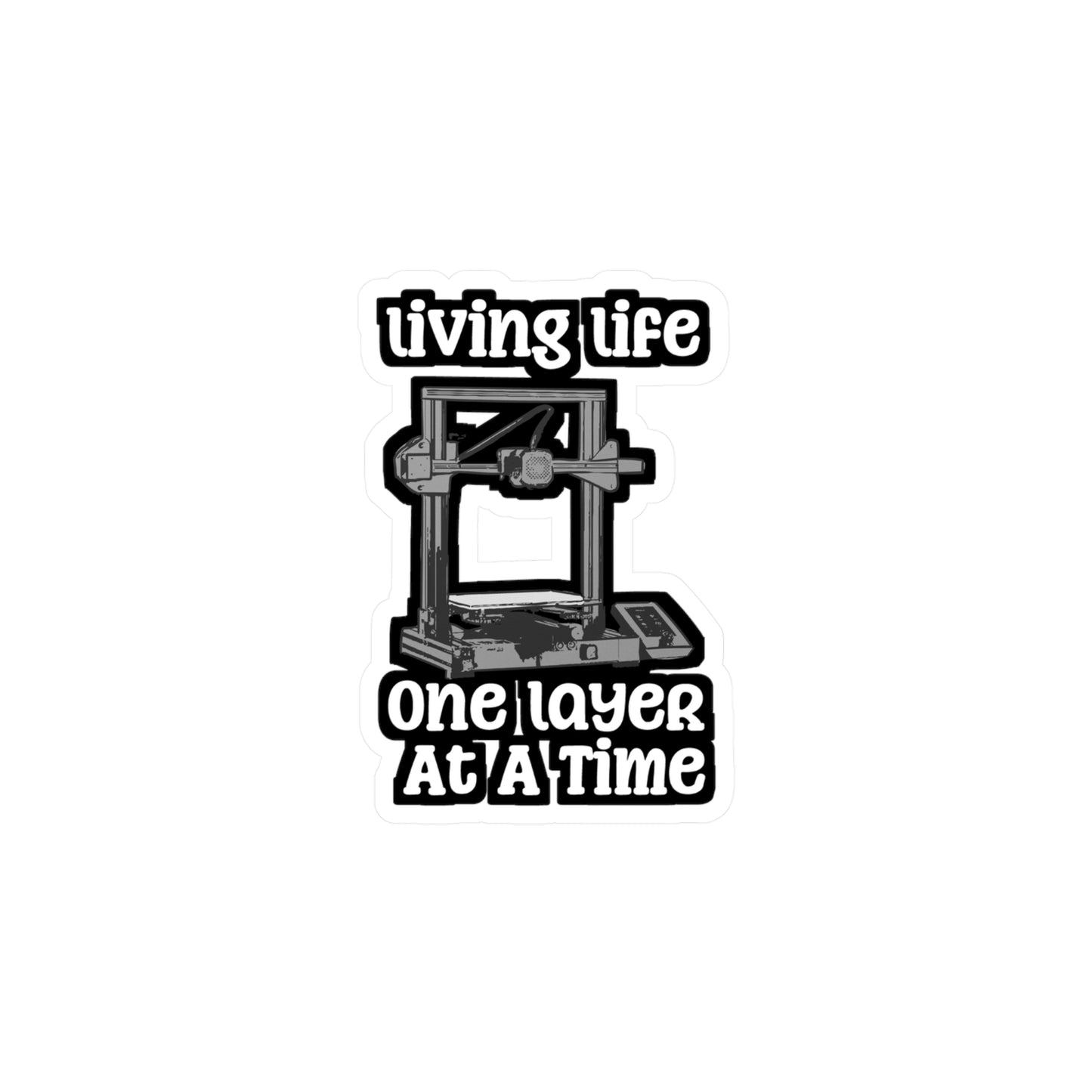One Layer At A Time 3D Printing - 3d-printing Sticker for Laptop Sticker. Water Bottle Sticker, Vinyl Cnc-machinist Decal - 3d-printing Gift