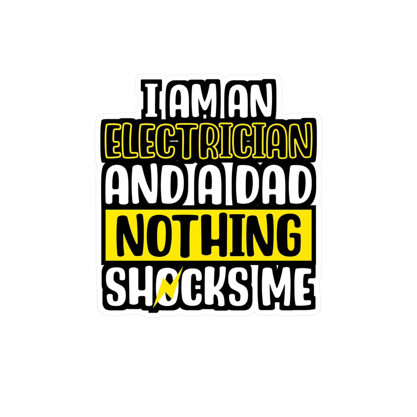I Am An Electrician And A Dad Nothing Shocks Me - Electrician Sticker for Wall, Laptop, Window, Truck, Car Electrician Gift Vinyl Stripper Decal Sticker