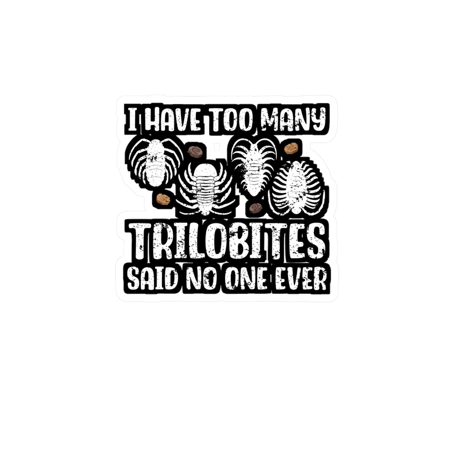 I Have Too Many Trilobites Said No One Ever - Fossil Sticker for Laptop Sticker. Water Bottle Sticker, Vinyl Shark-teeth Decal - Fossil Gift