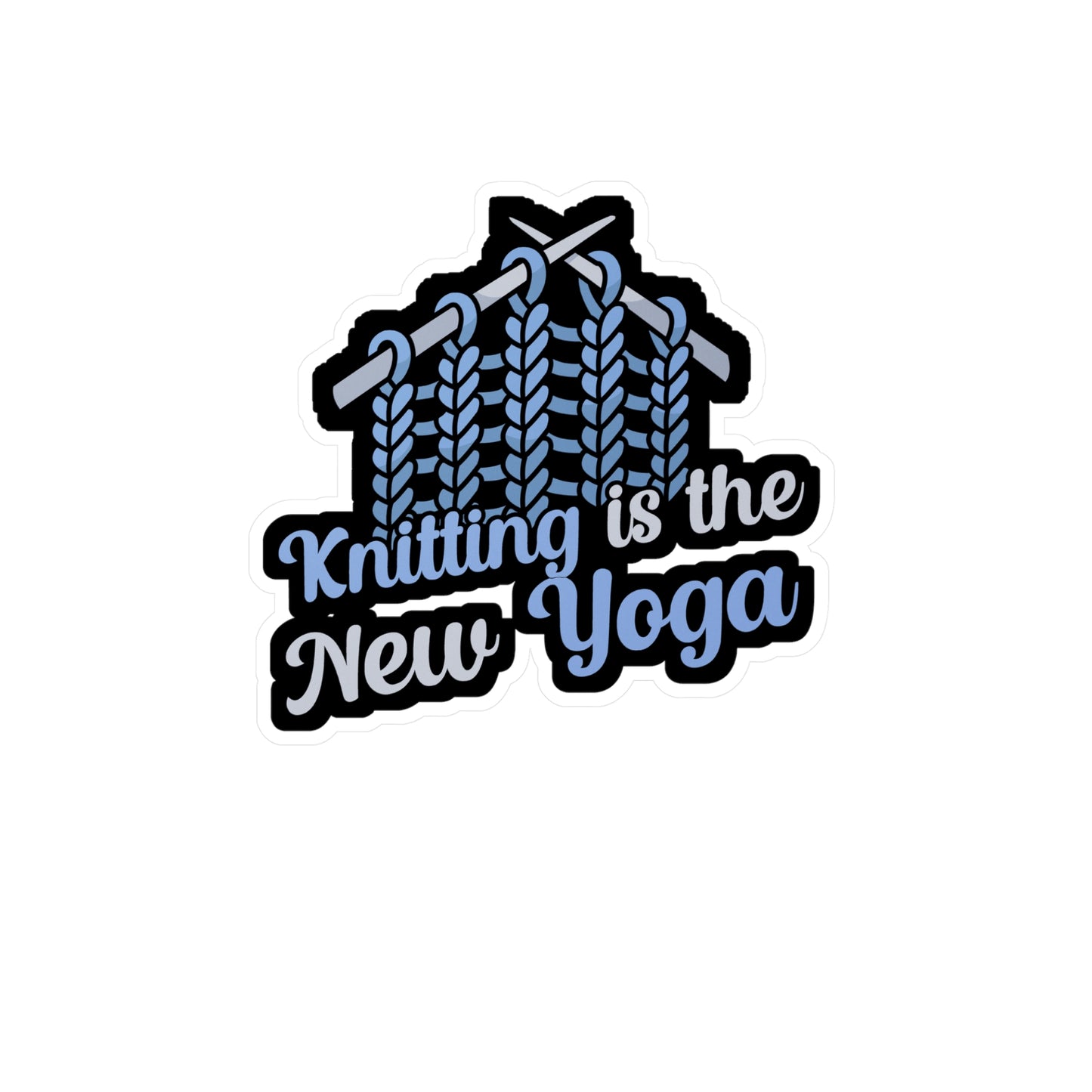 Knitting is the new Yoga - Crocheting Sticker for Wall, Laptop, Window, Truck, Car Crocheting Gift Vinyl Crocheter Decal Sticker
