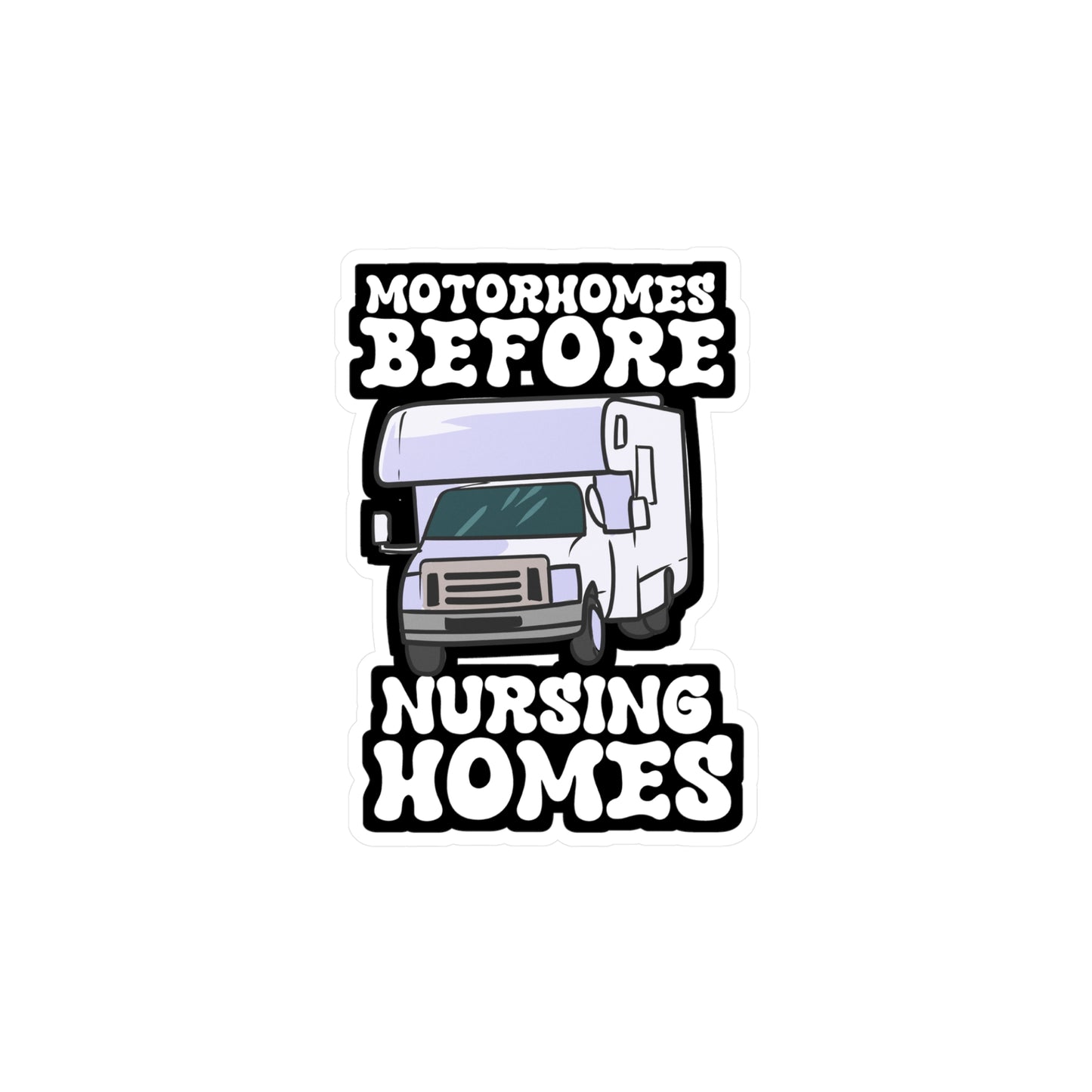 Motorhomes Before Nursing Homes - Camper Sticker for Laptop Sticker. Water Bottle Sticker, Vinyl RV Decal - Camper Gift