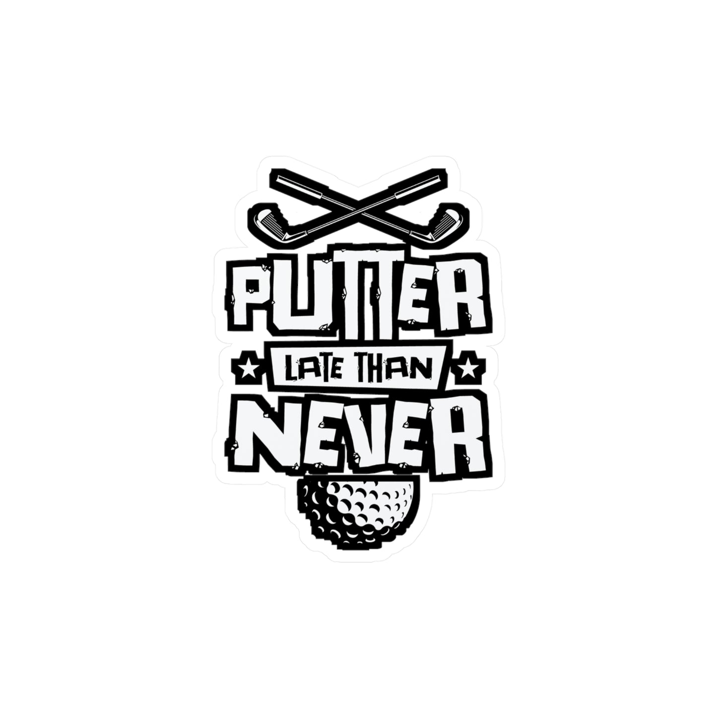 Putter Late Than Ever - Golf Sticker for Car Window Laptop Sticker. Water Bottle Sticker, Vinyl Golfing Decal, Golfer Sticker - Golf Gift