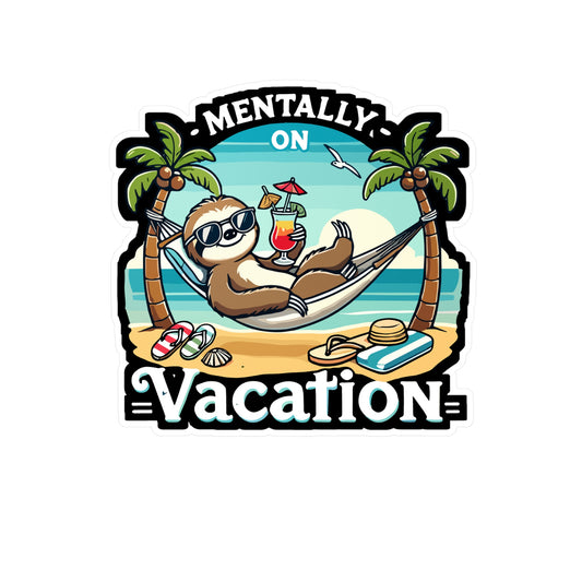 Mentally on Vacation - Mentally on vacation Sticker for Laptop Sticker. Water Bottle Sticker, Vinyl Sloth Decal - Mentally on vacation Gift