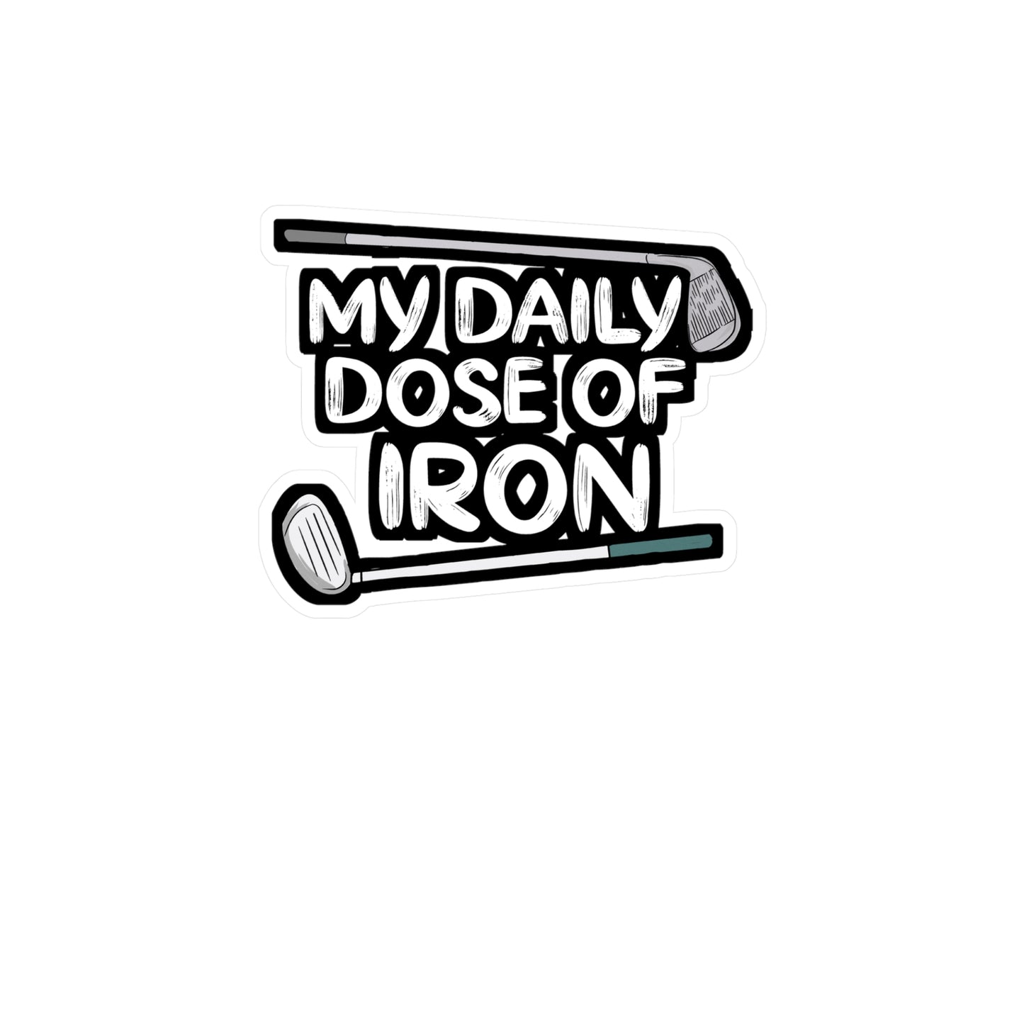 My Daily Dose of Iron - Golf Sticker for Car Window Laptop Sticker. Water Bottle Sticker, Vinyl Golfer Decal, Hole Sticker - Golf Gift