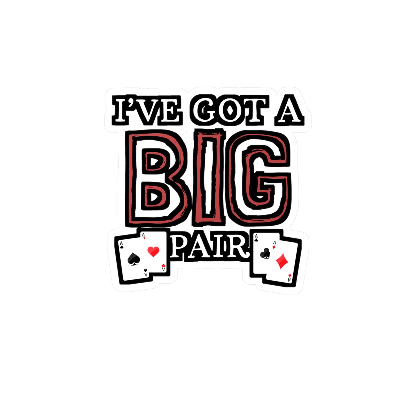 I've Got A Big Pair - Poker Sticker for Car Window Laptop Sticker. Water Bottle Sticker, Vinyl Bluff Decal, Cashout Sticker - Poker Gift