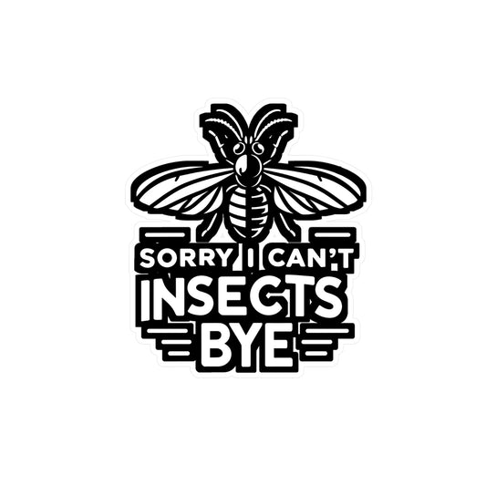 Sorry Can't Insects Bye - Entomology Sticker for Laptop Sticker. Water Bottle Sticker, Vinyl Pin Decal - Entomology Gift